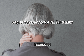Saç Beyazlamasına Ne İyi Gelir?