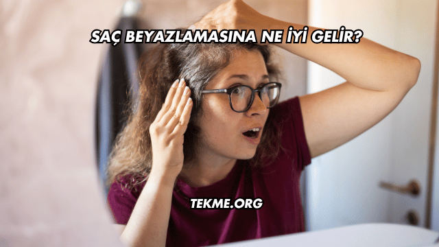 Saç Beyazlamasına Ne İyi Gelir?