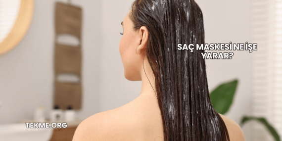 Saç Maskesi Ne İşe Yarar?