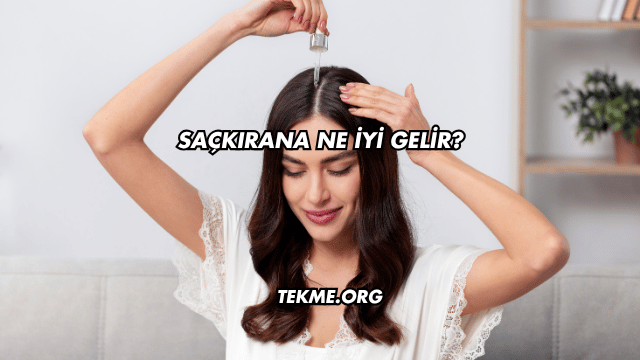 Saçkırana Ne İyi Gelir?
