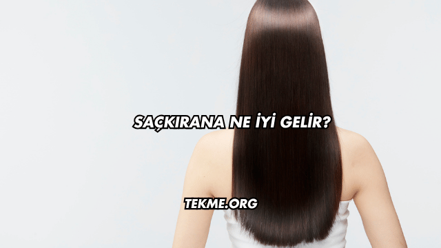 Saçkırana Ne İyi Gelir?
