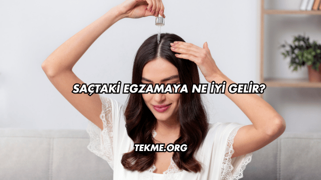 Saçtaki Egzamaya Ne İyi Gelir?