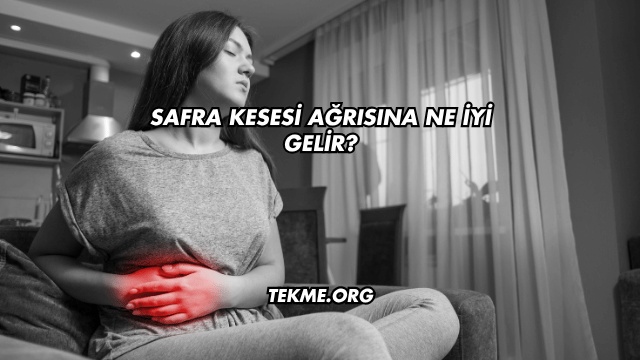Safra Kesesi Ağrısına Ne İyi Gelir?