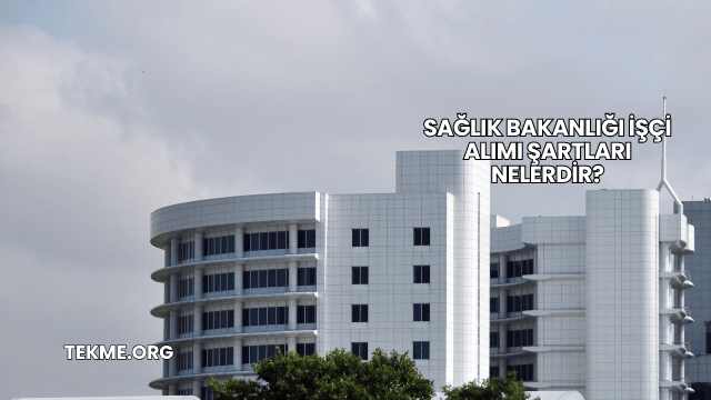 Sağlık Bakanlığı İşçi Alımı Şartları Nelerdir?
