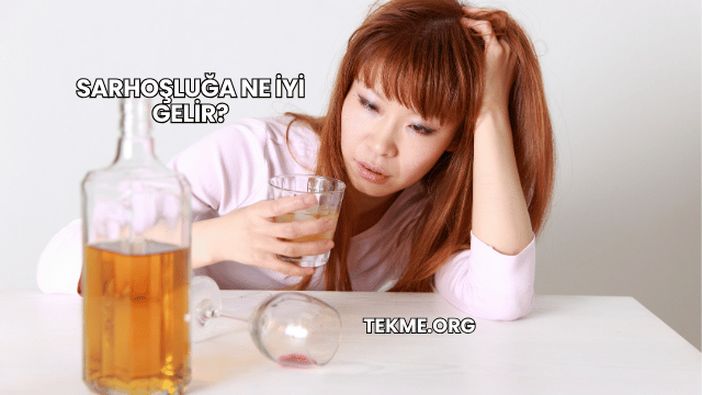 Sarhoşluğa Ne İyi Gelir?