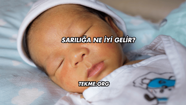 Sarılığa Ne İyi Gelir?