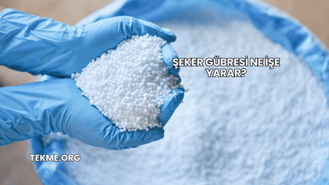 Şeker Gübresi Ne İşe Yarar?