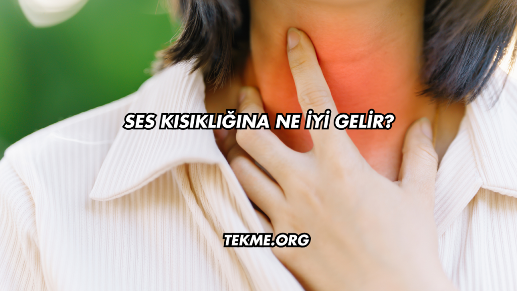 Ses Kısıklığına Ne İyi Gelir?