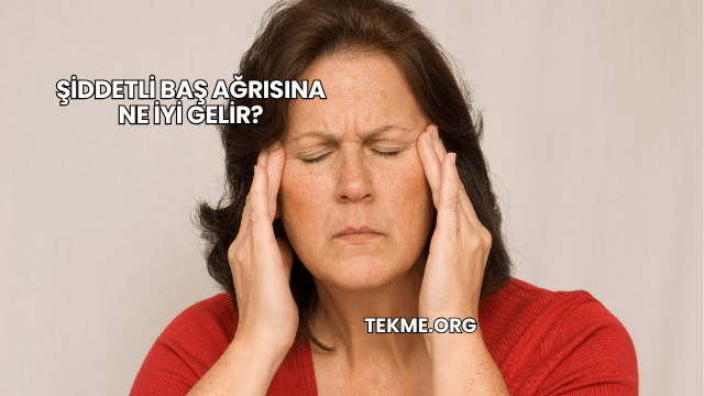 Şiddetli Baş Ağrısına Ne İyi Gelir?