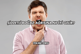 Şiddetli Boğaz Ağrısına Ne İyi Gelir?