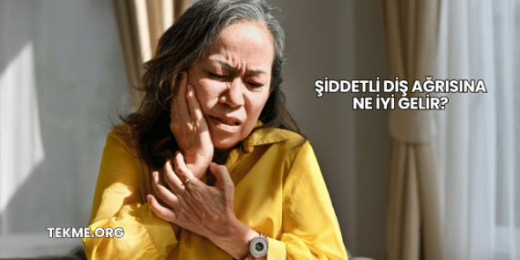 Şiddetli Diş Ağrısına Ne İyi Gelir?