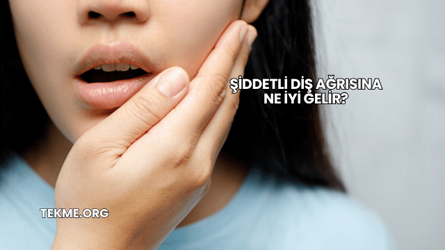 Şiddetli Diş Ağrısına Ne İyi Gelir?