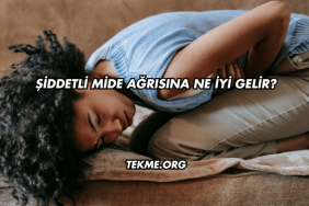 Şiddetli Mide Ağrısına Ne İyi Gelir?