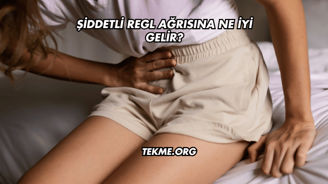 Şiddetli Regl Ağrısına Ne İyi Gelir?