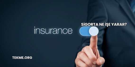 Sigorta Ne İşe Yarar?