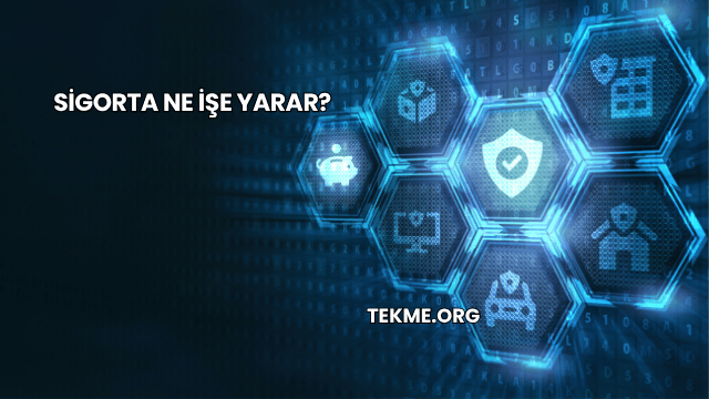 Sigorta Ne İşe Yarar?