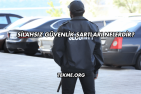 Silahsız Güvenlik Şartları Nelerdir?