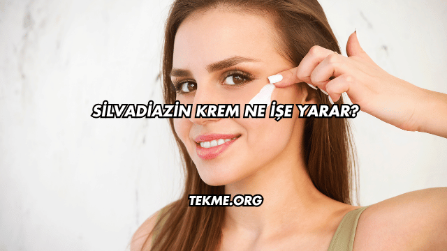 Silvadiazin Krem Ne İşe Yarar?