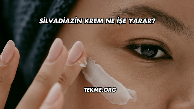 Silvadiazin Krem Ne İşe Yarar?