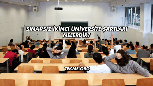 Sınavsız İkinci Üniversite Şartları Nelerdir?