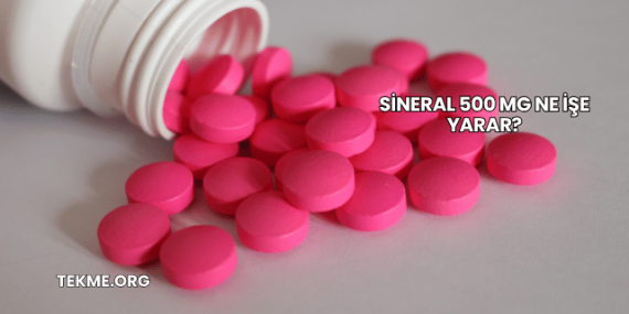 Sineral 500 Mg Ne İşe Yarar?