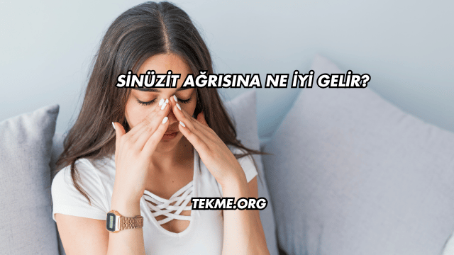 Sinüzit Ağrısına Ne İyi Gelir?