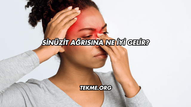 Sinüzit Ağrısına Ne İyi Gelir?