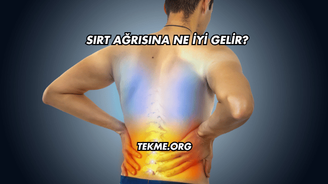 Sırt Ağrısına Ne İyi Gelir?