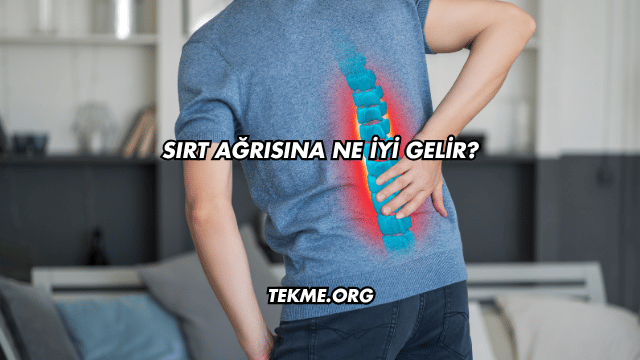Sırt Ağrısına Ne İyi Gelir?
