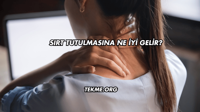 Sırt Tutulmasına Ne İyi Gelir?