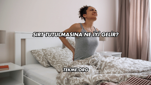 Sırt Tutulmasına Ne İyi Gelir?