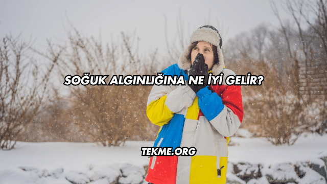 Soğuk Algınlığına Ne İyi Gelir?