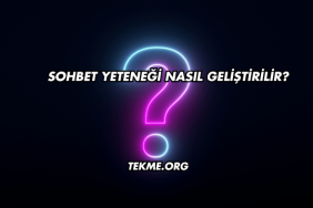 Sohbet Yeteneği Nasıl Geliştirilir?