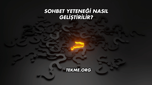 Sohbet Yeteneği Nasıl Geliştirilir?