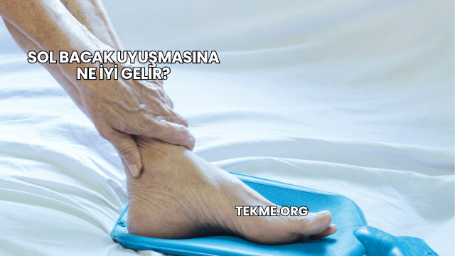 Sol Bacak Uyuşmasına Ne İyi Gelir?