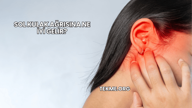 Sol Kulak Ağrısına Ne İyi Gelir?