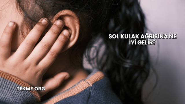 Sol Kulak Ağrısına Ne İyi Gelir?