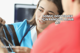 Sonuç Göstermek İçin Randevu Alınır mı?