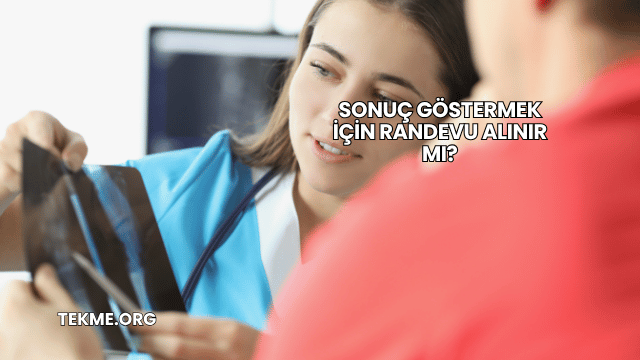 Sonuç Göstermek İçin Randevu Alınır mı?
