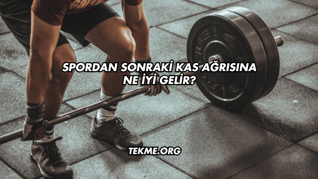 Spordan Sonraki Kas Ağrısına Ne İyi Gelir?