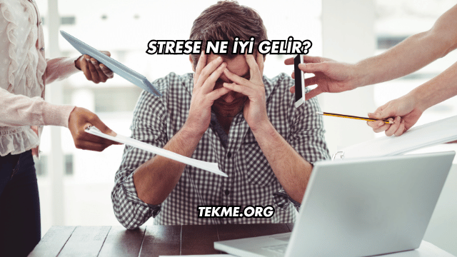 Strese Ne İyi Gelir?