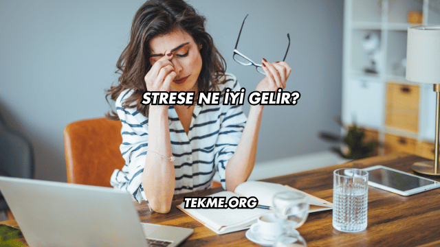 Strese Ne İyi Gelir?