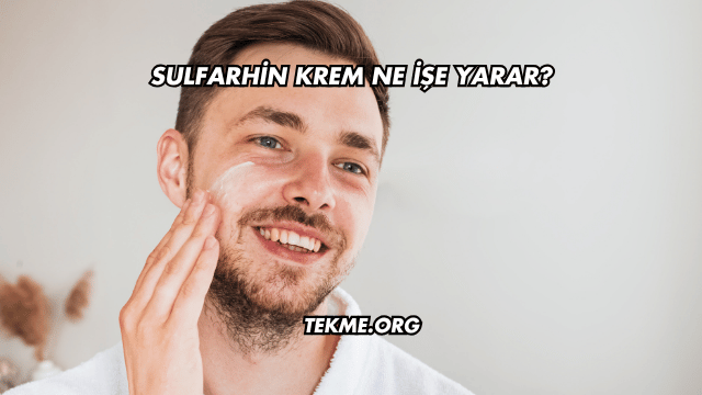 Sulfarhin Krem Ne İşe Yarar?