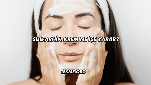 Sulfarhin Krem Ne İşe Yarar?