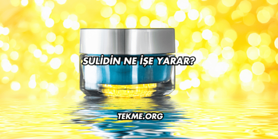 Sulidin Ne İşe Yarar?