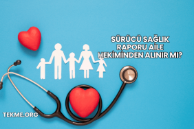 Sürücü Sağlık Raporu Aile Hekiminden Alınır mı?