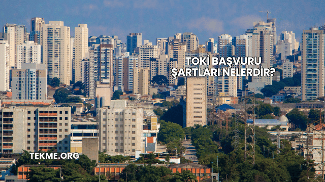 TOKİ Başvuru Şartları Nelerdir?