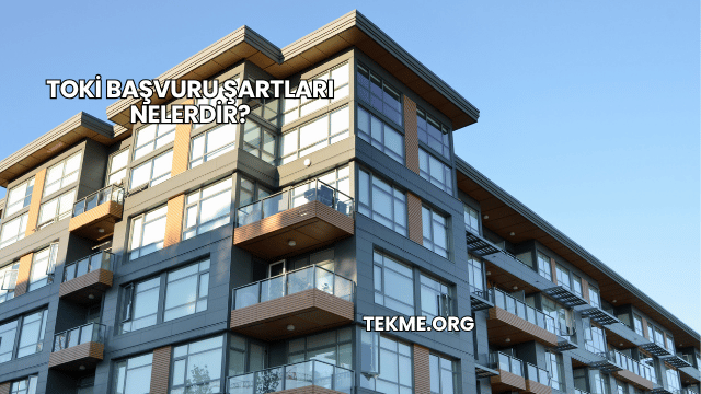 TOKİ Başvuru Şartları Nelerdir?