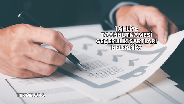 Tahliye Taahhütnamesi Geçerlilik Şartları Nelerdir?