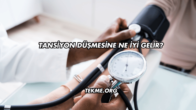 Tansiyon Düşmesine Ne İyi Gelir?